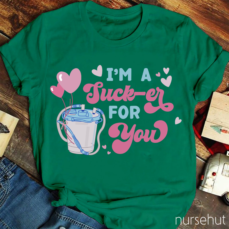 I'm A Sucker For You Nurse T-Shirt