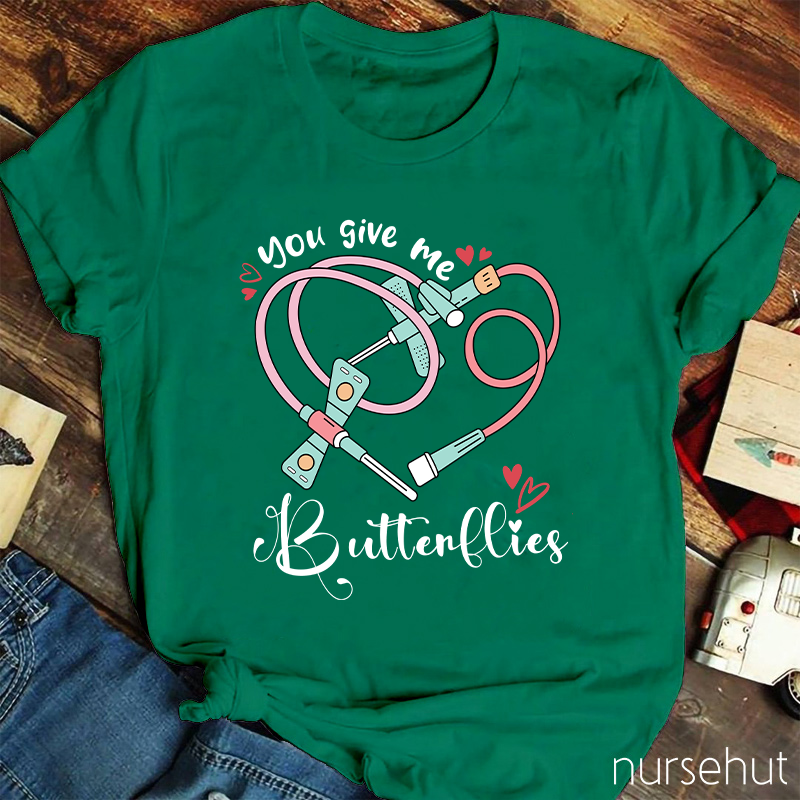 You Give Me Butterflies Nurse T-Shirt