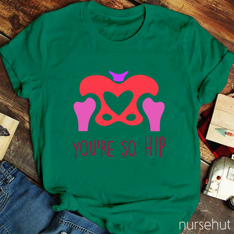 You're So Hip Nurse T-Shirt
