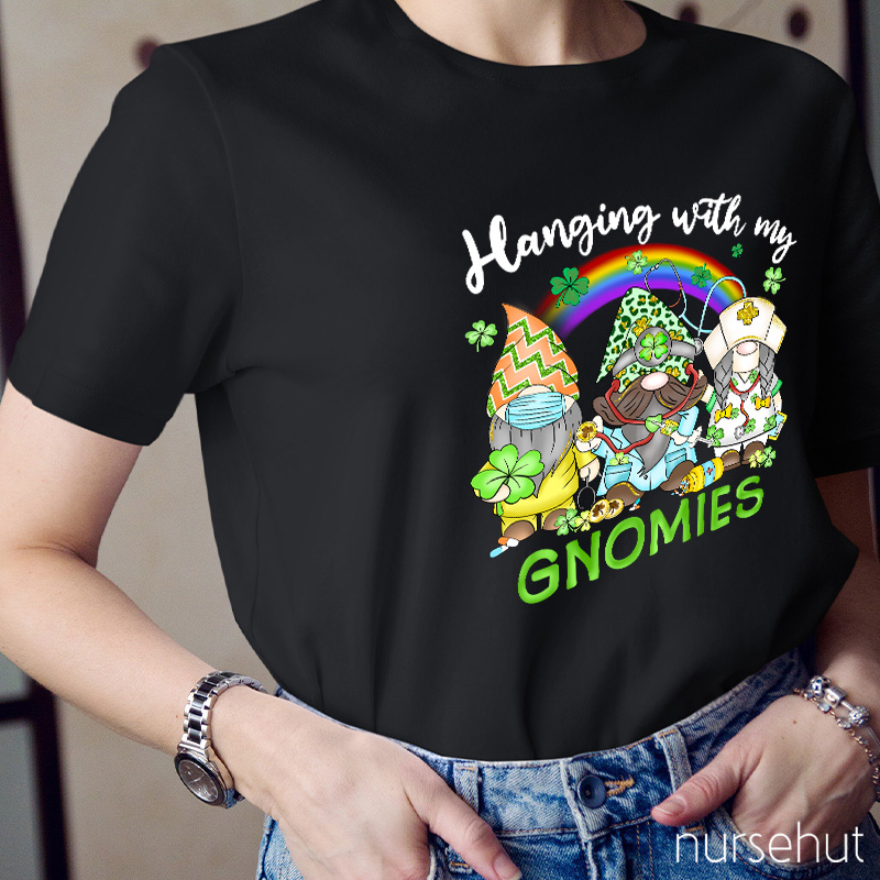 Hanging With My Gnomies Nurse T-Shirt