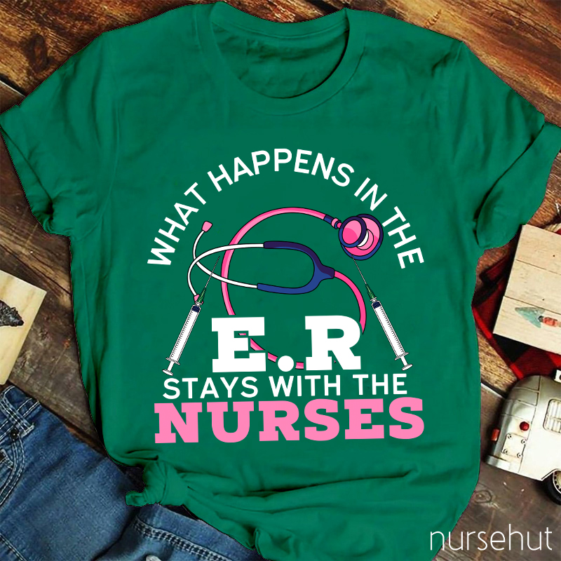 What Happens In The ER Stays With The Nurses Nurse T-Shirt