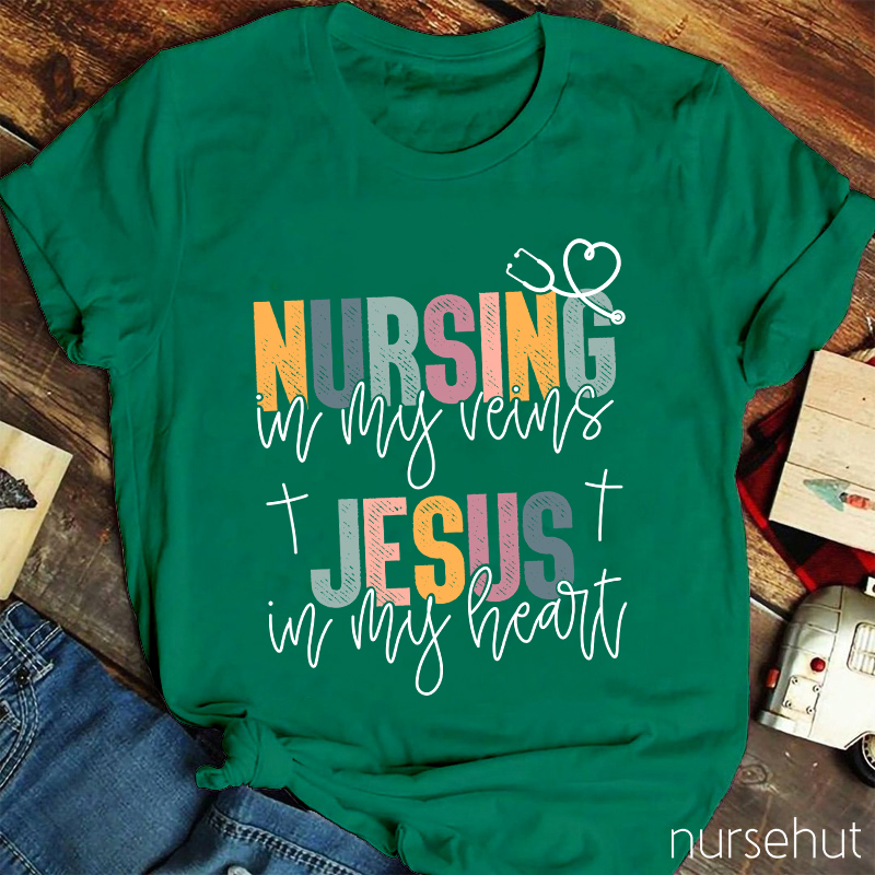 Nursing In My Veins Jesus In My Heart Nurse T-Shirt