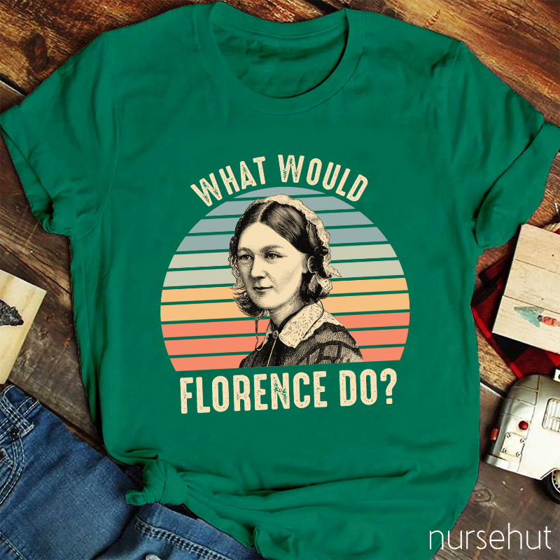 What Would Florence Do Nurse T-Shirt