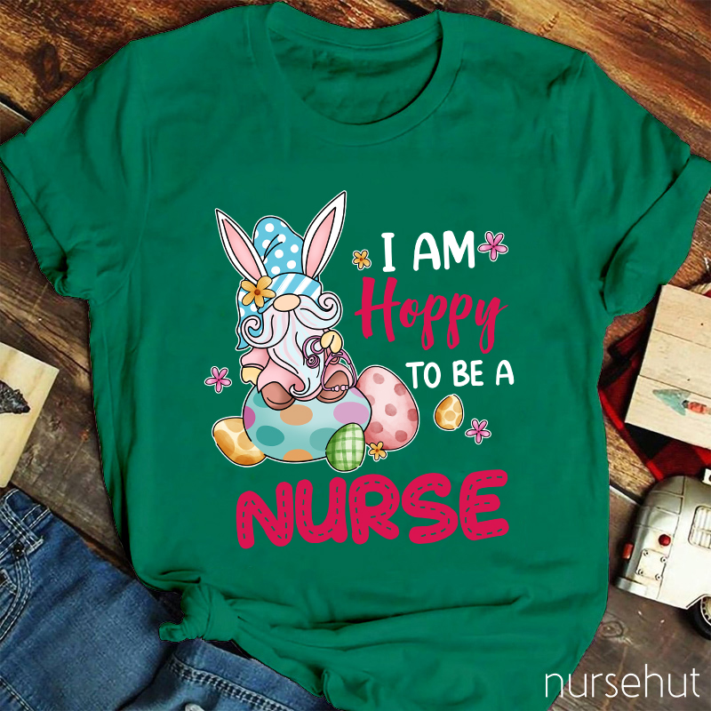 I Am Hoppy To Be A Nurse T-Shirt