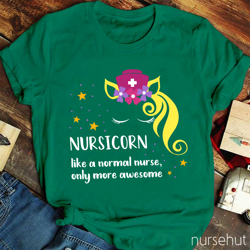 Nursicorn Like A Normal Nurse Only More Awesome Nurse T-Shirt