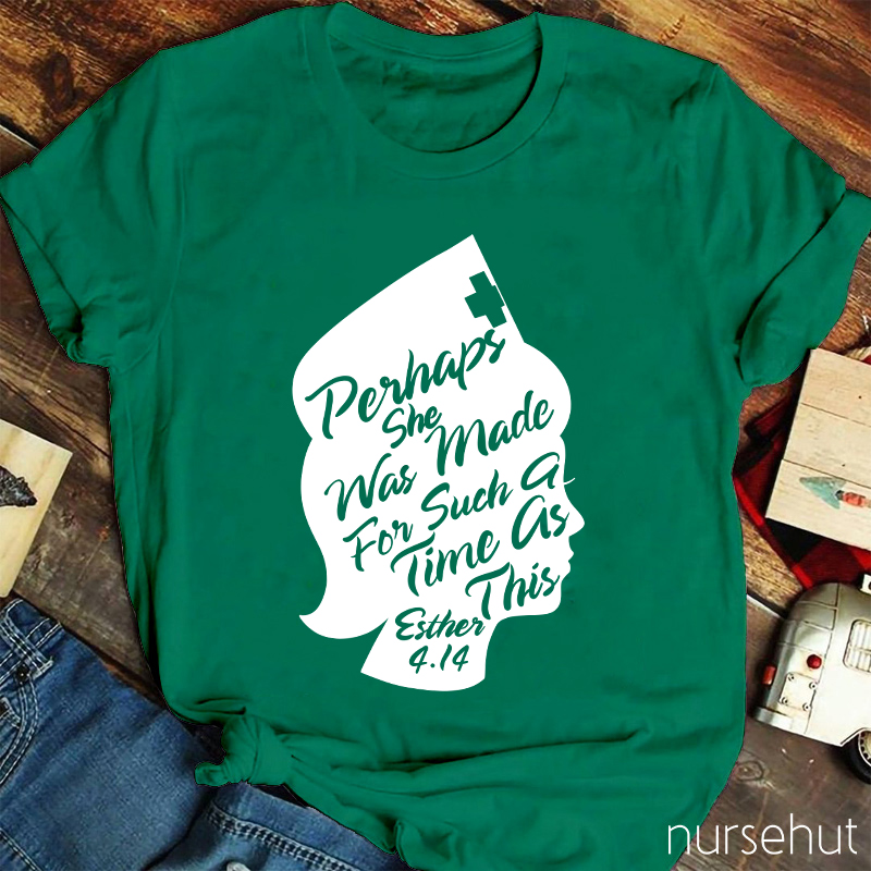 Perhaps She Was Made For Such A Time As This Nurse T-Shirt