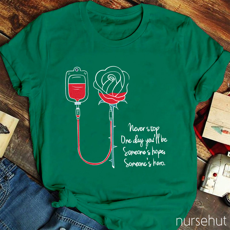 Never Stop Be Someone's Hope Someone's Hero Nurse T-Shirt