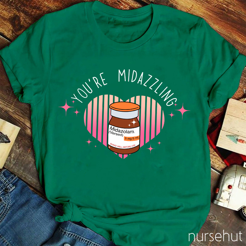 You're Midazzling Nurse T-Shirt