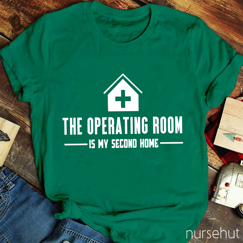 The Operating Room Is My Second Home Nurse T-Shirt