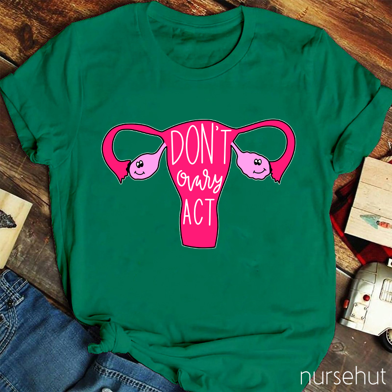 Don't Ovary Act Nurse T-Shirt