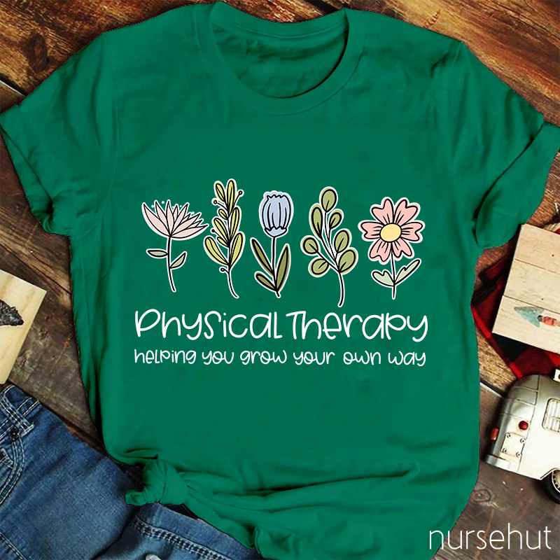 Physical Therapy Helping You Grow Your Own Way Nurse T-Shirt