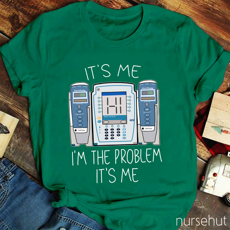 It's Me I'm The Problem Nurse T-Shirt