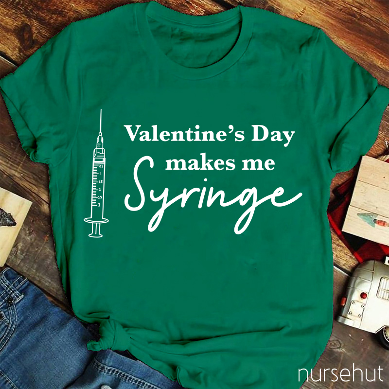 Valentine's Day Makes Me Syringe Nurse T-Shirt