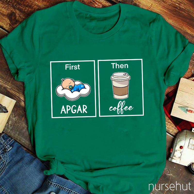First Apgar Then Coffee Nurse T-Shirt