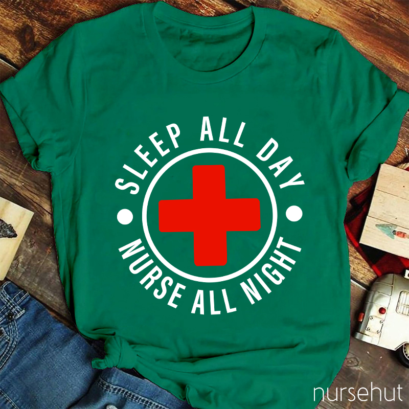 Nurse All Night Sleep All Day Nurse T-Shirt