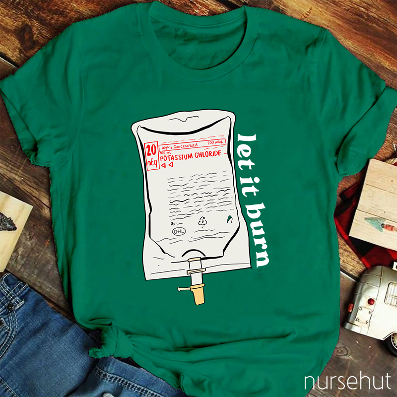 Let It Burn Nurse T-Shirt