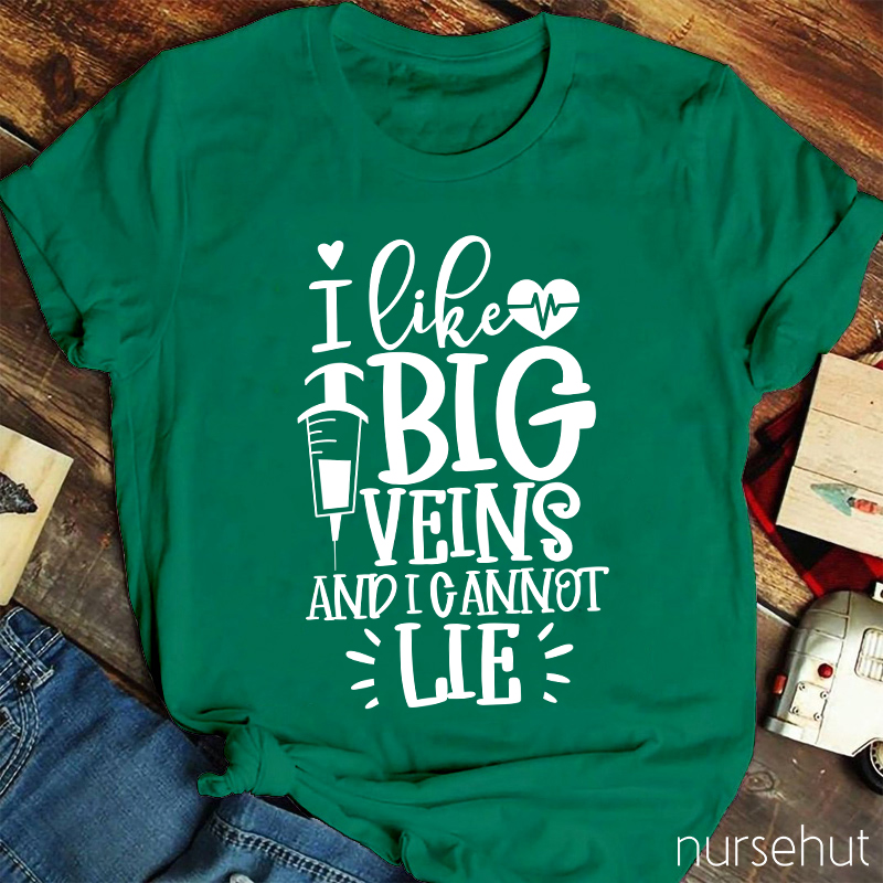 I Like Big Veins And I Cannot Lie Nurse T-Shirt