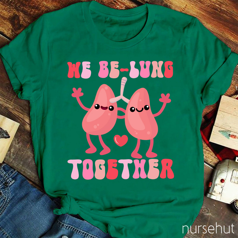 We Be-Lung Together Nurse T-Shirt