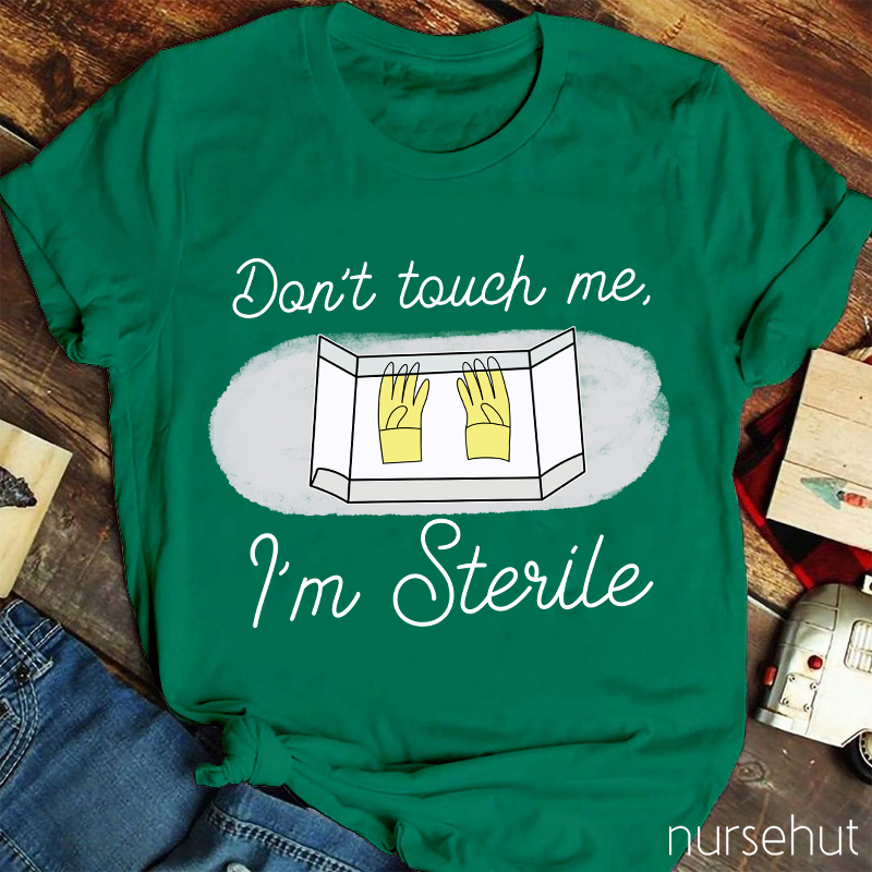Don't Touch Me I'm sterile Nurse T-Shirt