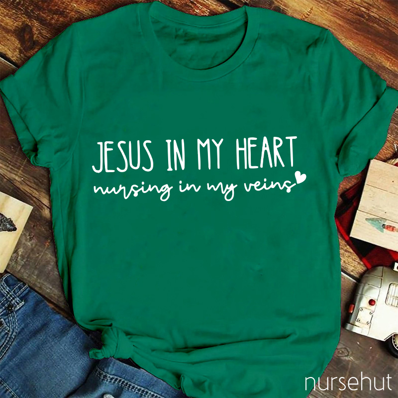 Jesus In My Heart Nursing In My Veins Nurse T-Shirt