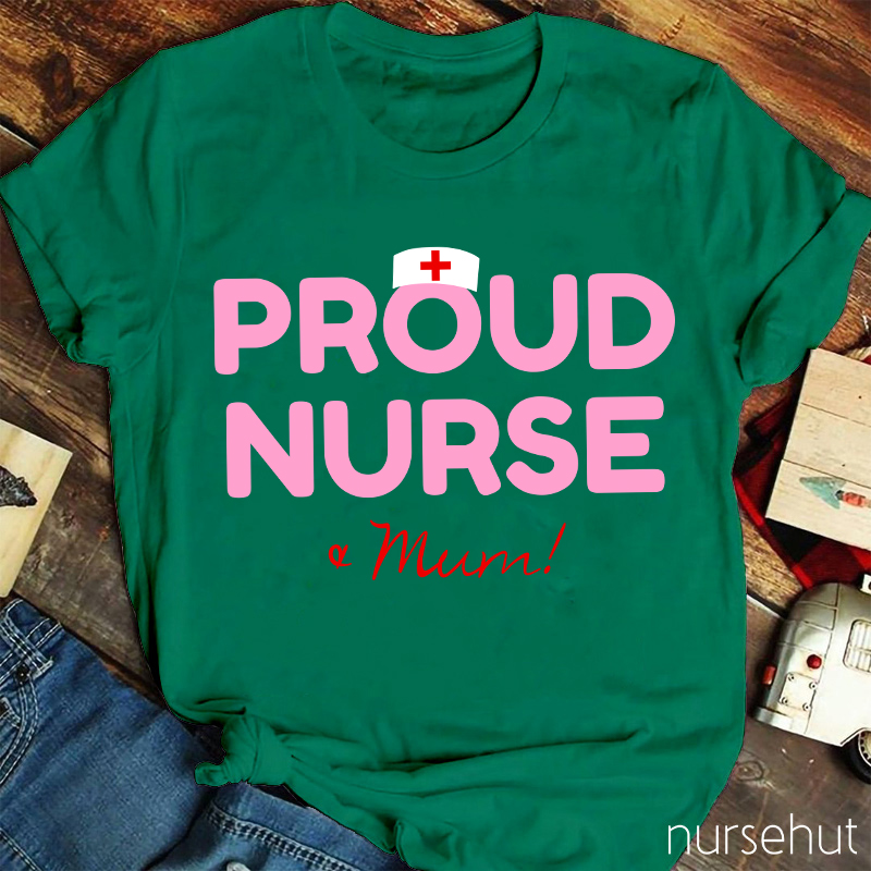 Proud Nurse And Mum Nurse T-Shirt