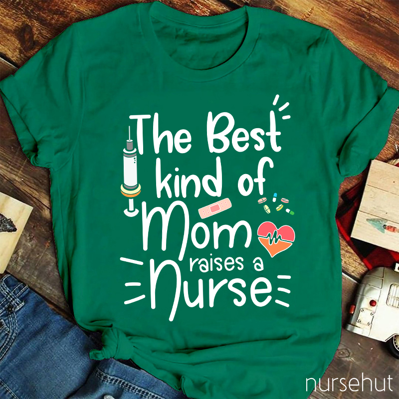 The Best Kind Of Mom Raise A Nurse T-Shirt
