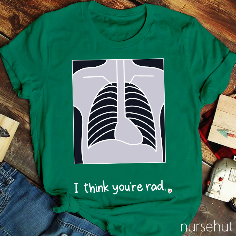 I Think You're Rad Nurse T-Shirt