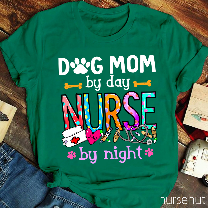 Dog Mom By Day Nurse by Night Nurse T-Shirt