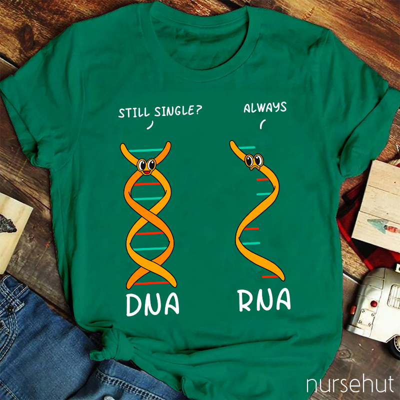 DNA Asking RNA Always Single Nurse T-Shirt