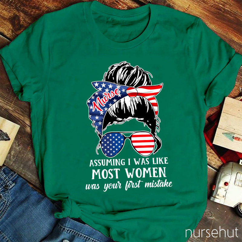 Assuming I Was Like Most Women Nurse T-Shirt