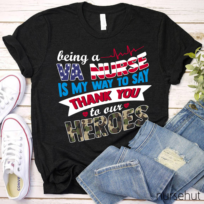 Being A VA  Nurse Is My Way To Say Thank You To Out Heroes Nurse T-Shirt