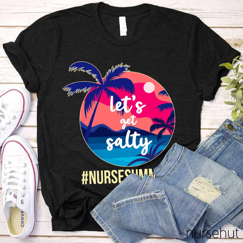 Let's Get Salty Nurse Summer Nurse T-Shirt