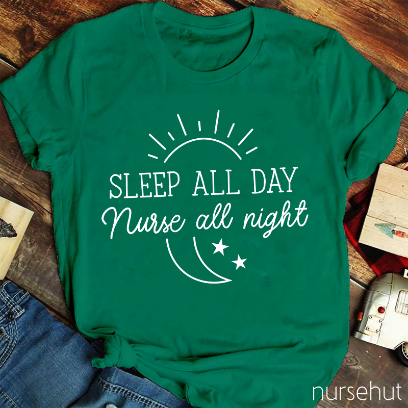 Sleep All Day Nurse All Night Nurse T-Shirt