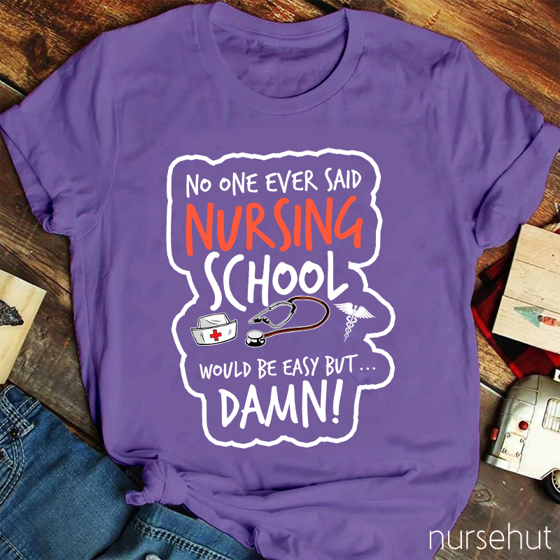 No One Ever Said Nursing School Would Be Easy But Nurse T-Shirt