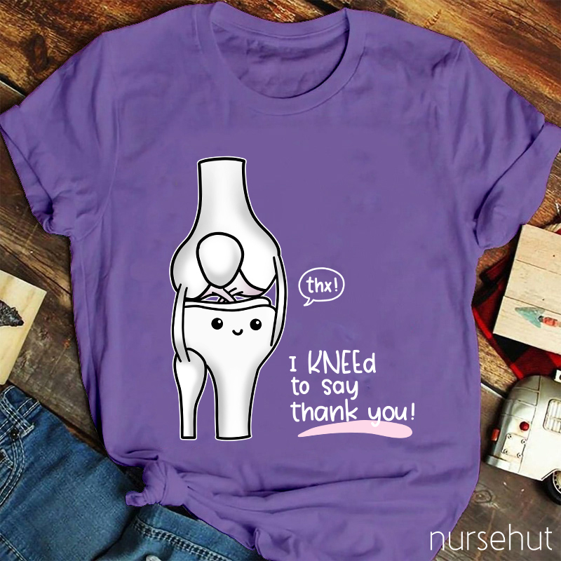 Thx I Kneed To Say Thank You Nurse T-Shirt