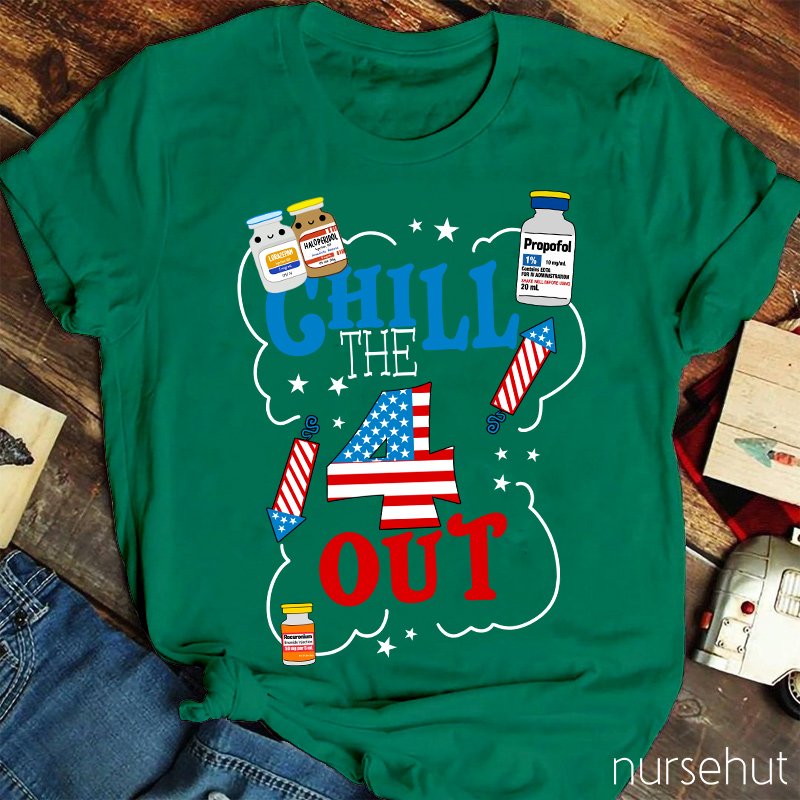 Chill The 4 Out Independence Day Nurse T-Shirt