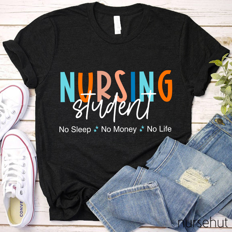 Nursing Student No Sleep No Money No Life Nurse T-Shirt