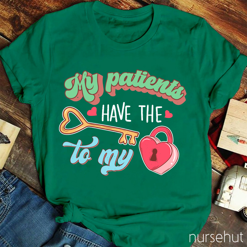 My Patients Have The Key To My Heart Nurse T-Shirt
