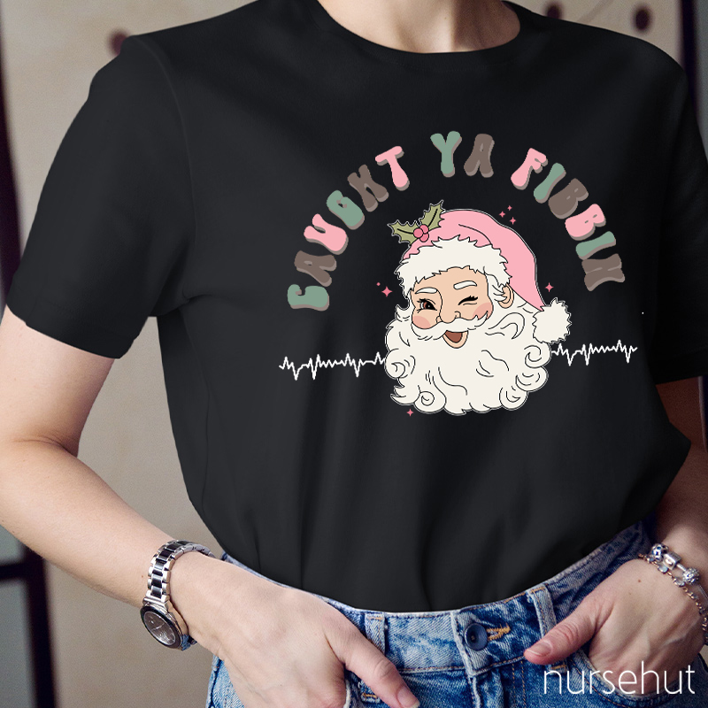 Caught Ya Fibbih Nurse T-Shirt