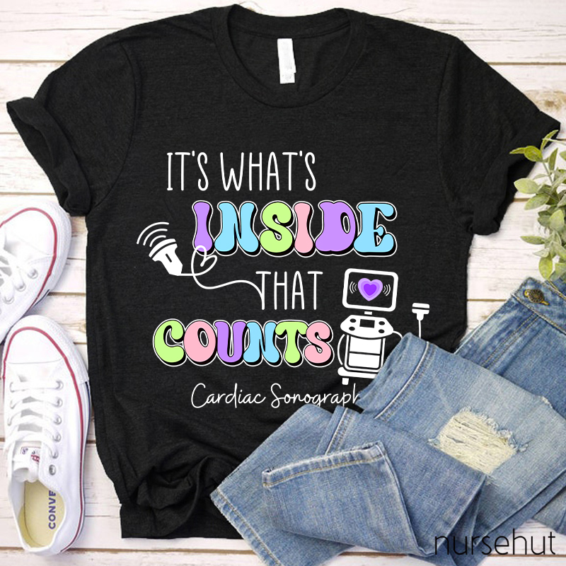 It's What's Inside That Counts Cardiac Sonographer  Nurse T-Shirt