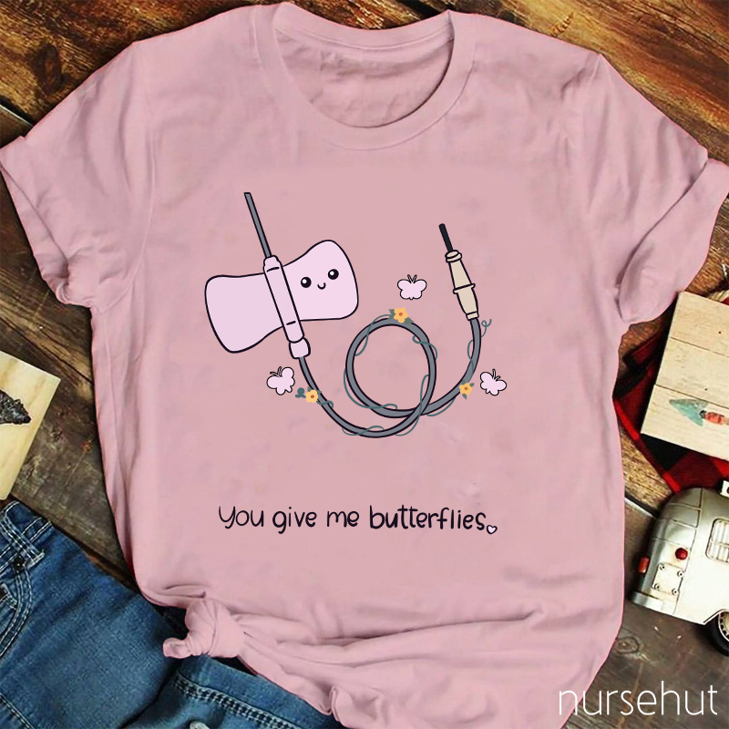 You Give Me Butterflies Nurse T-Shirt