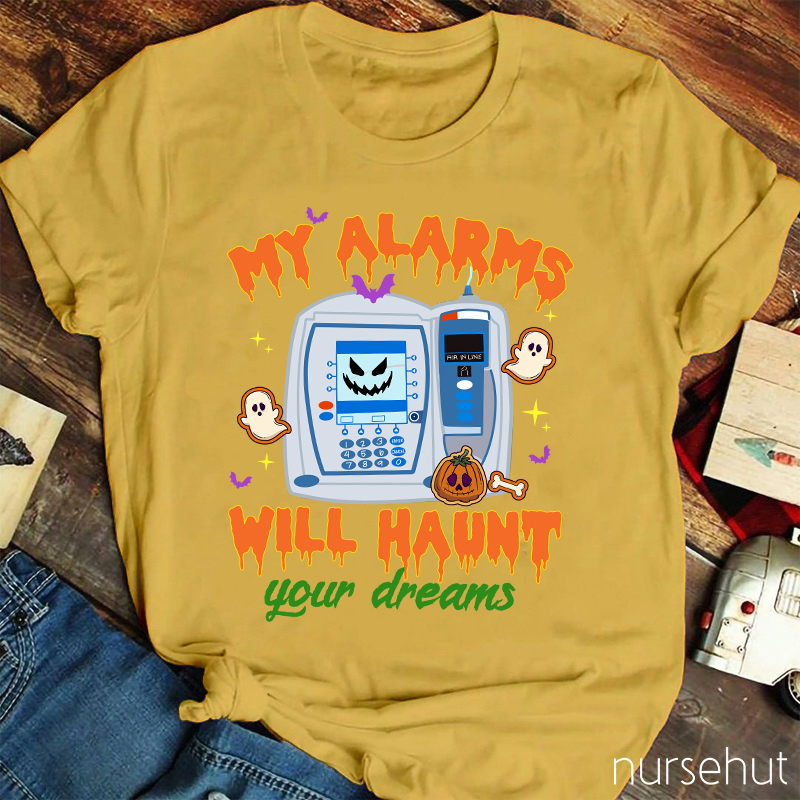 My Alarms Will Haunt Your Dream Nurse T-Shirt