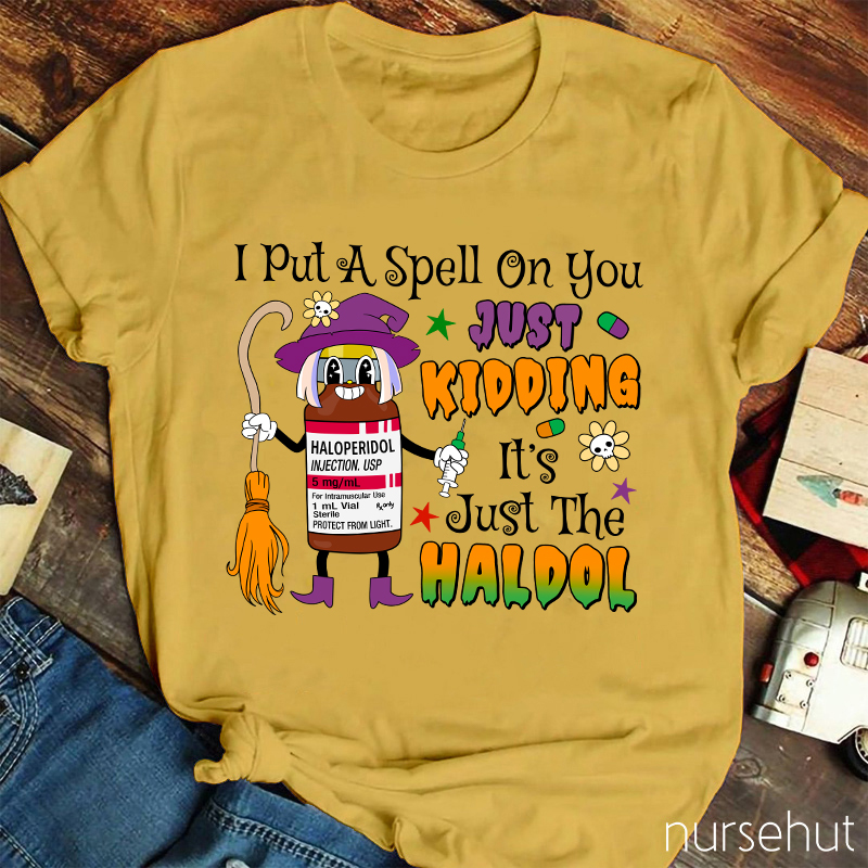 I Put A Spell On You Just Kidding  Nurse T-Shirt