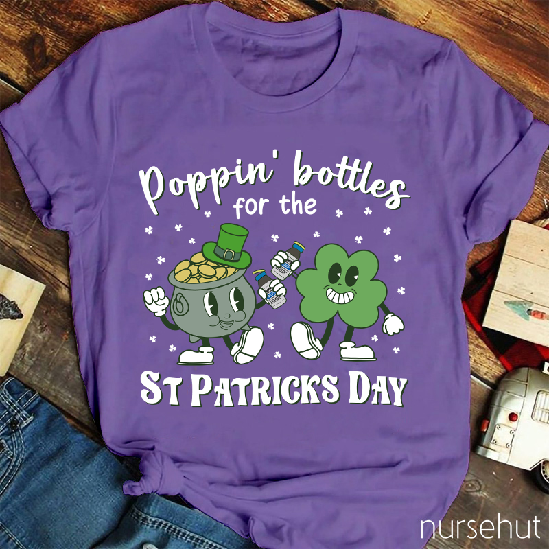 Poppin' Bottels For The St Patricks Day Nurse T-Shirt