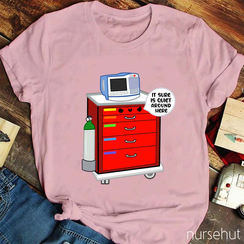 It Sure Is Quiet Around Here Nurse T-Shirt