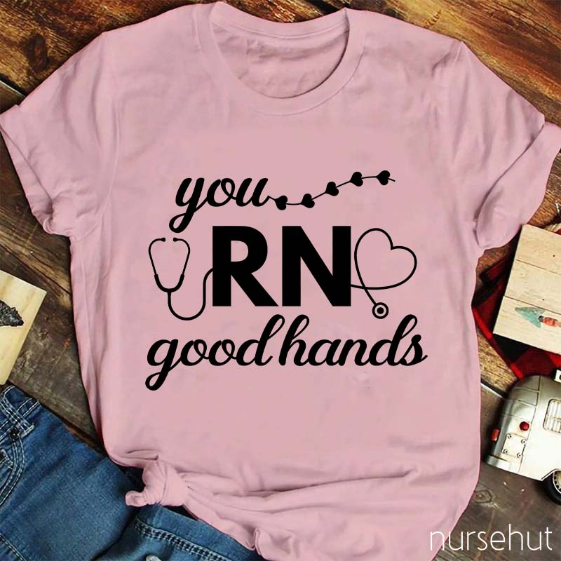 You Good Hands RN Nurse T-Shirt