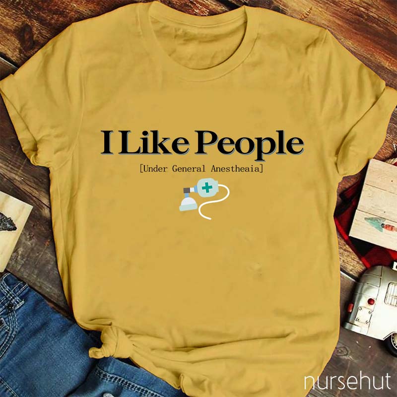 I Like People Under General Anesthesia Nurse T-Shirt