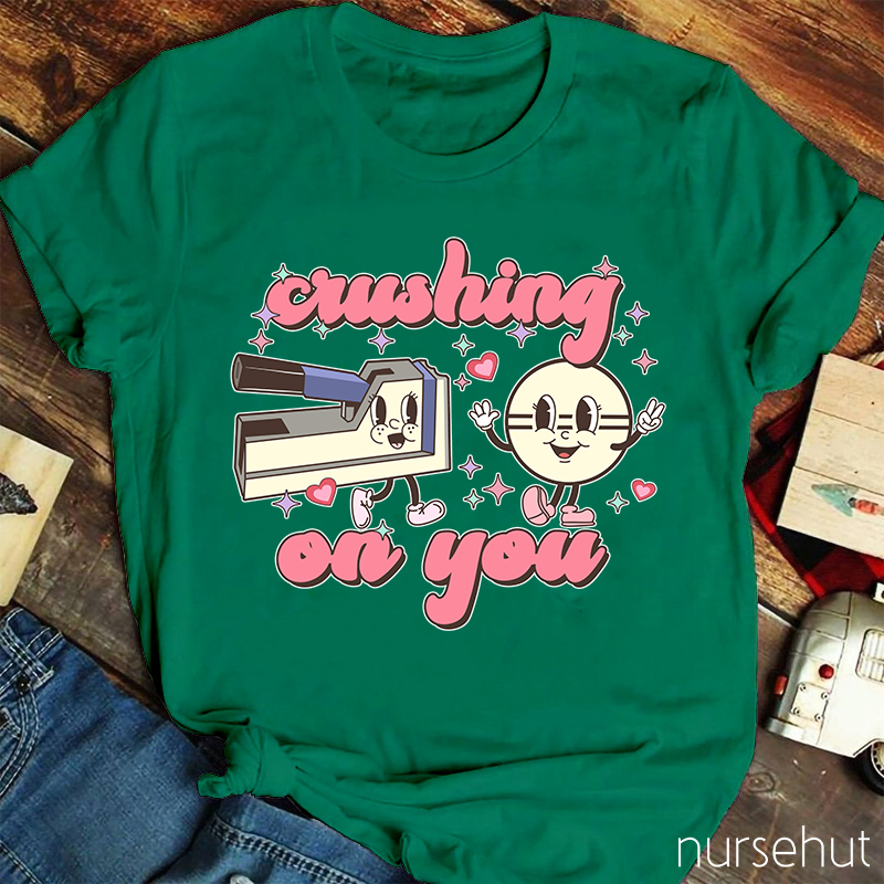 Crushing On You Nurse T-Shirt