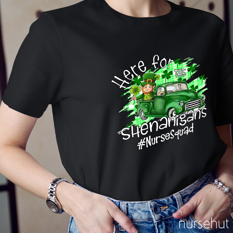 Here For The Shenanigans Nurse T-Shirt