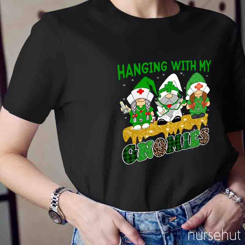 Hanging With My Gnomies Nurse T-Shirt